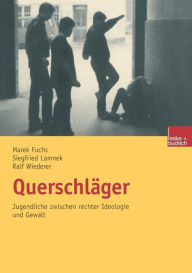 Title: Querschläger: Jugendliche zwischen rechter Ideologie und Gewalt, Author: Siegfried Lamnek