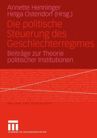 Title: Die politische Steuerung des Geschlechterregimes: Beiträge zur Theorie politischer Institutionen, Author: Helga Ostendorf