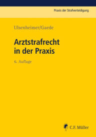 Title: Arztstrafrecht in der Praxis, Author: Klaus Ulsenheimer