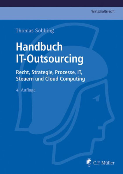Handbuch IT-Outsourcing: Recht, Strategien, Prozesse, IT, Steuern und Cloud Computing