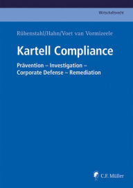 Title: Kartell Compliance: Prävention - Investigation - Corporate Defense - Remediation, Author: Malte MBA Abel
