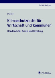 Title: Klimaschutzrecht für Wirtschaft und Kommunen: Handbuch für Praxis und Beratung, eBook, Author: Christoph Palme