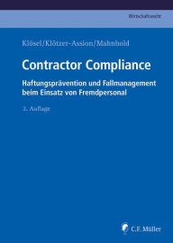 Title: Contractor Compliance: Haftungsprävention und Fallmanagement beim Einsatz von Fremdpersonal, Author: Daniel Klösel