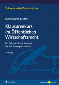 Title: Klausurenkurs im Öffentlichen Wirtschaftsrecht: Ein Fall- und Repetitionsbuch für den Schwerpunktbereich, Author: Elke Gurlit