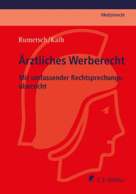 Title: Ärztliches Werberecht: Mit umfassender Rechtsprechungsübersicht, Author: Virgilia Rumetsch