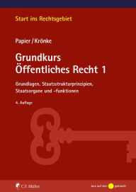 Title: Grundkurs Öffentliches Recht 1: Grundlagen, Staatsstrukturprinzipien, Staatsorgane und -funktionen, Author: Hans-Jürgen Papier