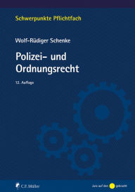 Title: Polizei- und Ordnungsrecht, Author: Wolf-Rüdiger Schenke