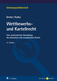 Title: Wettbewerbs- und Kartellrecht: Eine systematische Darstellung des deutschen und europäischen Rechts, Author: Meinrad Dreher