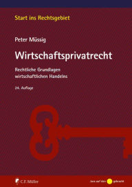 Title: Wirtschaftsprivatrecht: Rechtliche Grundlagen wirtschaftlichen Handelns, Author: Peter Müssig