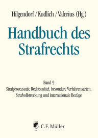 Title: Handbuch des Strafrechts: Band 9: Strafprozessuale Rechtsmittel, besondere Verfahrensarten, Strafvollstreckung. und internationale Bezüge, Author: Martin Asholt