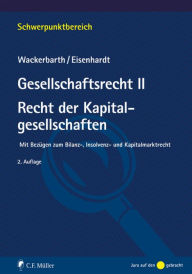 Title: Gesellschaftsrecht II. Recht der Kapitalgesellschaften: Mit Bezügen zum Bilanz-, Insolvenz- und Kapitalmarktrecht, Author: Ulrich Wackerbarth