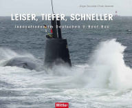 Title: LEISER, TIEFER, SCHNELLER: Innovationen im Deutschen U-Boot-Bau, Author: Jürgen Rohweder