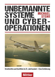 Title: Unbemannte Systeme und Cyber-Operationen: Streitkräfte und Konflikte im 21. Jahrhundert - Eine Einführung, Author: Michael Stehr