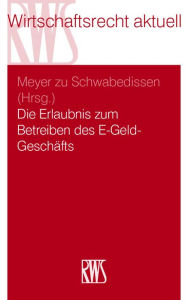 Title: Die Erlaubnis zum Betreiben des E-Geld-Geschäfts, Author: Gustav Meyer zu Schwabedissen