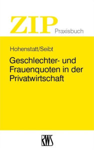 Title: Geschlechter- und Frauenquoten in der Privatwirtschaft: Regelung, Gestaltung, Umsetzung, Author: Klaus-Stefan Hohenstatt