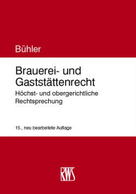 Title: Brauerei- und Gaststättenrecht: Höchst- und obergerichtliche Rechtsprechung, Author: Udo Bühler