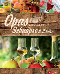 Title: Opas selbstgemachte Schnäpse & Liköre, Author: Naumann & Göbel Verlag
