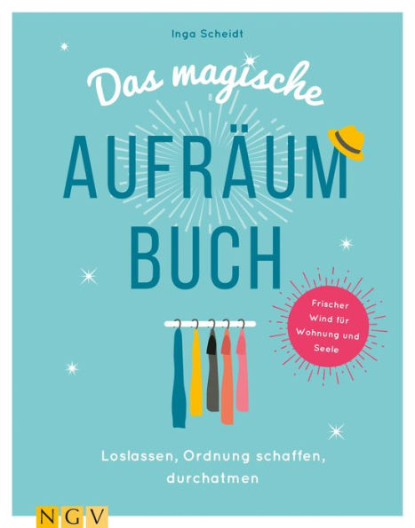 Das magische Aufräumbuch: Loslassen, Ordnung schaffen, durchatmen