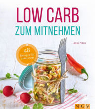 Title: Low Carb zum Mitnehmen: 48 Rezepte für unterwegs, Author: Anne Peters