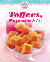 Title: Toffees, Popcorn & Co.: Traumhafte Süßigkeiten von fruchtig bis schokoladig, Author: Naumann & Göbel Verlag