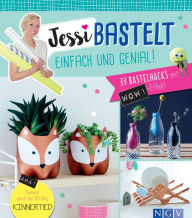 Title: Jessi bastelt einfach & genial: 33 Bastelhacks mit Wow-Effekt, Author: Jessica Stuckstätte