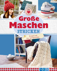 Title: Große Maschen stricken: Mit Special zum Arm- und Fingerstricken, Author: Josefine Ebel