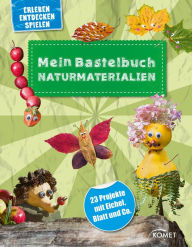 Title: Mein Bastelbuch Naturmaterialien: 23 Projekte mit Eichel, Blatt und Co., Author: Anita Fischer
