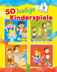 Title: 50 lustige Kinderspiele: Ab 6 Jahren, Author: Schwager & Steinlein Verlag