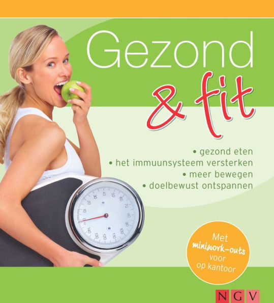 Gezond & fit: Gezond eten - Het immuunsysteem versterken - Meer bewegen - Doelbewust ontspannen