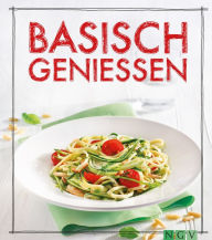 Title: Basisch genießen: Das Säure-Basen-Kochbuch, Author: Marie Gründel