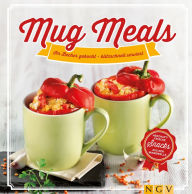Title: Mug Meals: Im Becher gekocht - blitzschnell serviert: Herzhaft frische Snacks aus der Mikrowelle, Author: Nina Engels