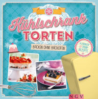 Title: Kühlschranktorten: Backen ohne Backofen, Author: Naumann & Göbel Verlag
