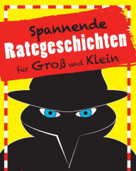 Title: Spannende Rategeschichten für Groß und Klein: Kniffliger Ratespaß für die ganze Familie, Author: Katrin Höller