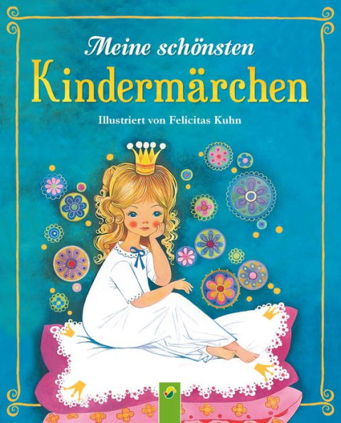 Meine schönsten Kindermärchen: Die schönsten Märchenklassiker für die ganze Familie