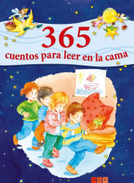 Title: 365 cuentos para leer en la cama: Historias para leer a los niños antes de dormir durante todo el año, Author: Ingrid Annel