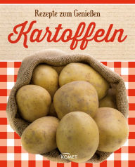 Title: Kartoffeln: Rezepte zum Genießen, Author: Komet Verlag