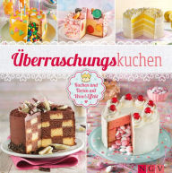 Title: Überraschungskuchen: Kuchen und Torten mit Wow!-Effekt, Author: Nina Engels