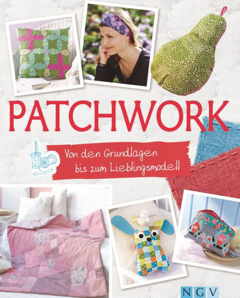 Patchwork: Von den Grundlagen bis zum Lieblingsmodell (mit Schnittmustern zum Download)