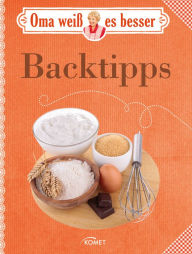 Title: Oma weiß es besser: Backtipps: Bewährte Rezepte und verblüffende Tricks, Author: Komet Verlag