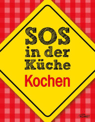 Title: SOS in der Küche: Kochen: Was tun, wenn's anbrennt? Und andere überlebenswichtige Tipps beim Kochen, Author: Komet Verlag