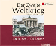 Title: Der Zweite Weltkrieg: 100 Bilder - 100 Fakten: Wissen auf einen Blick, Author: Friedemann Bedürftig