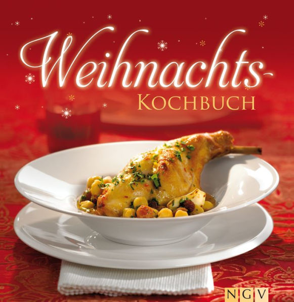 Weihnachtskochbuch: Die schönsten Weihnachtsrezepte in einem Kochbuch