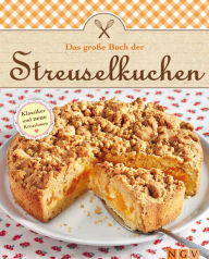 Title: Das große Buch der Streuselkuchen: Klassiker und neue Kreationen mit Streuseln backen, Author: Naumann & Göbel Verlag