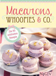 Title: Macarons, Whoopies & Co.: Die 50 schönsten Rezepte für gefüllte Plätzchen, Author: Naumann & Göbel Verlag