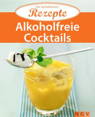 Title: Alkoholfreie Cocktails: Die beliebtesten Rezepte, Author: Naumann & Göbel Verlag