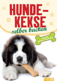 Title: Hundekekse selber backen: Natürliche und gesunde Snacks für Hunde, Author: Naumann & Göbel Verlag