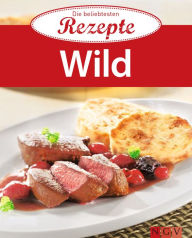 Title: Wild: Die beliebtesten Rezepte, Author: Naumann & Göbel Verlag