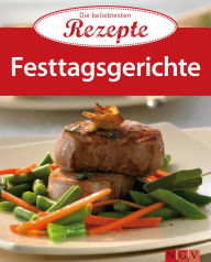 Title: Festtagsgerichte: Die beliebtesten Rezepte, Author: Naumann & Göbel Verlag