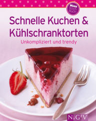 Title: Schnelle Kuchen & Kühlschranktorten: Unsere 100 besten Rezepte in einem Backbuch, Author: Naumann & Göbel Verlag