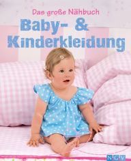 Title: Das große Nähbuch - Baby - & Kinderkleidung: Schritt-für-Schritt-Anleitungen zum Selber nähen. Mit Schnittmustern zum Download, Author: Heidi Grund-Thorpe